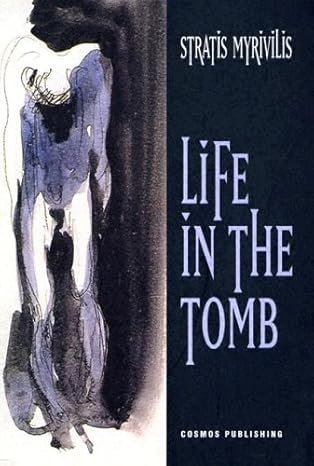 Life in the Tomb by Stratis Myrivilis (trans. Peter Bien) 