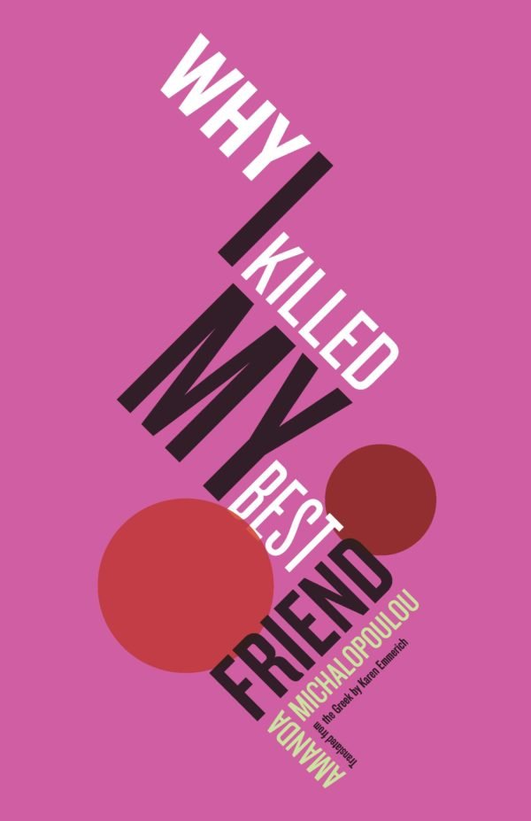 Why I Killed My Best Friend by Amanda Michalopoulou (trans. Karen Emmerich)